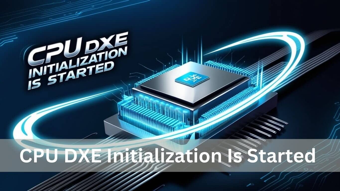 CPU DXE Initialization Is Started – Ultimate Guide – 2025