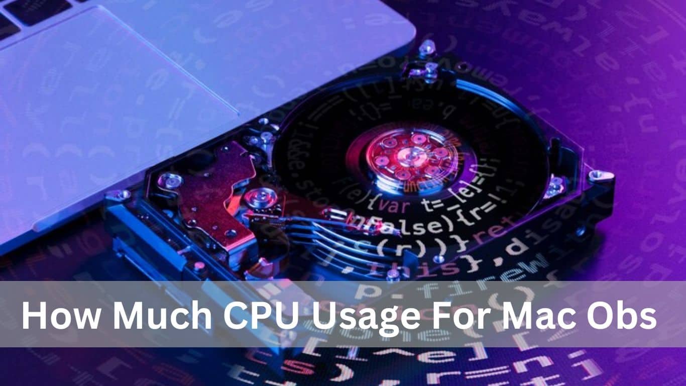 How Much CPU Usage For Mac Obs – Complete Details in 2025