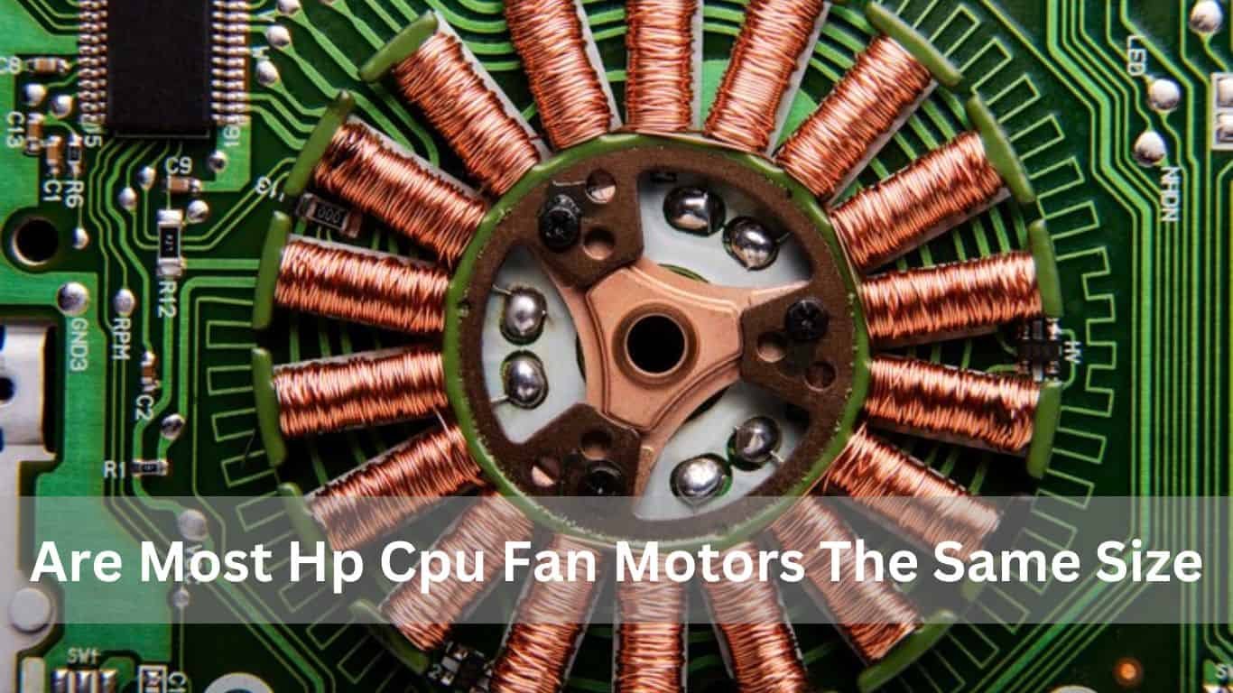 Are Most HP CPU Fan Motors The Same Size? Comprehensive Guide 2025