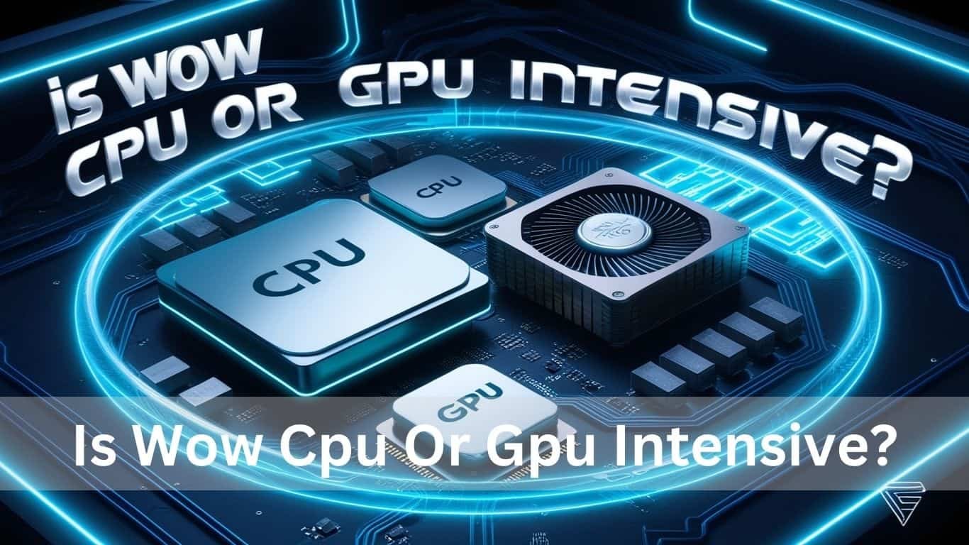 Is Wow Cpu Or Gpu Intensive?