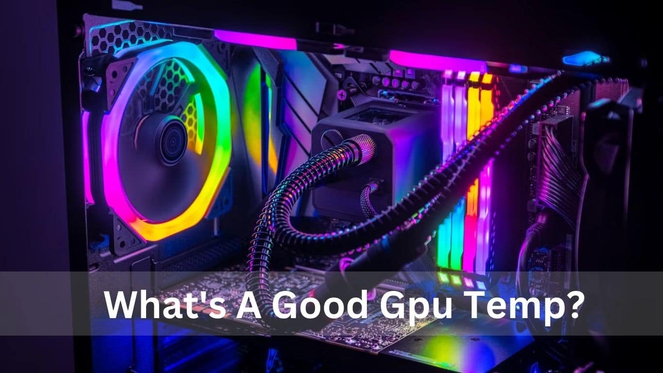 What's A Good Gpu Temp​ – The Guide Of 2024