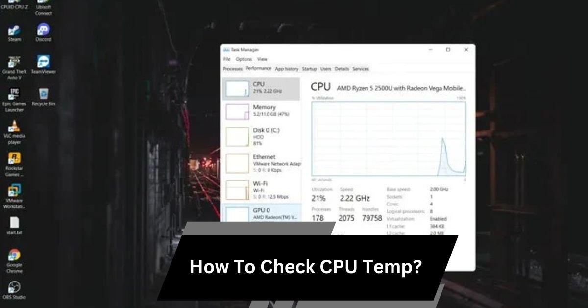 How To Check CPU Temp? Detailed Guide!