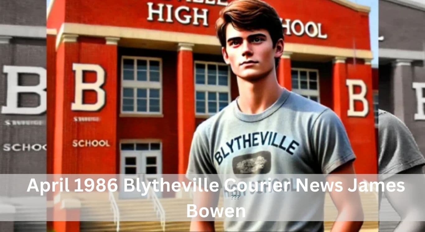 April 1986 Blytheville Courier News James Bowen – Comprehensive Guide