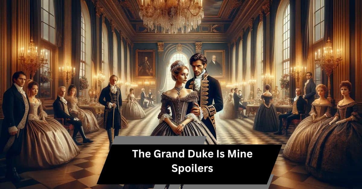 A World of Intrigue: The Grand Duke Is Mine Spoilers